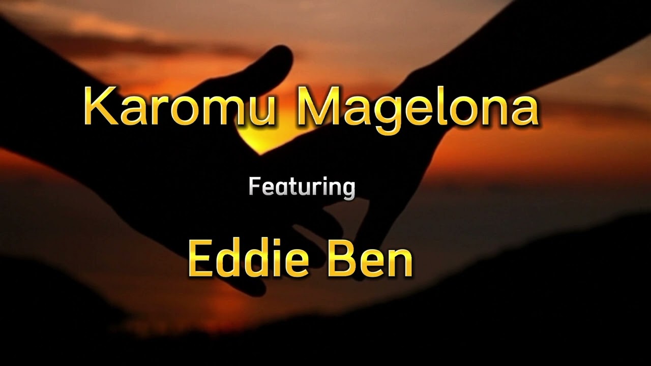 Karomu Magelona Ft Eddie Ben