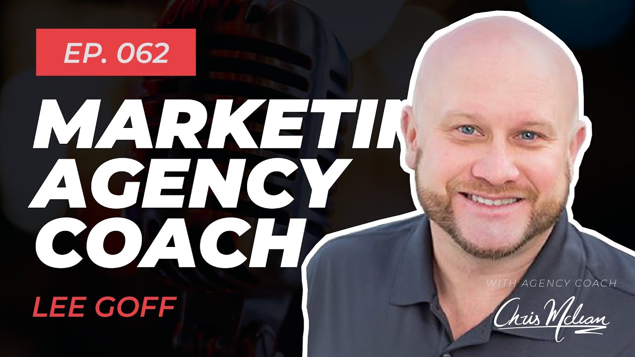 EP062 | Your Marketing Agency Coach with Lee Goff