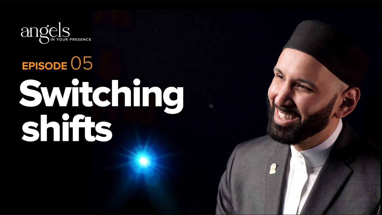 Episode 5: Switching Shifts | Angels in Your Presence with Omar Suleiman