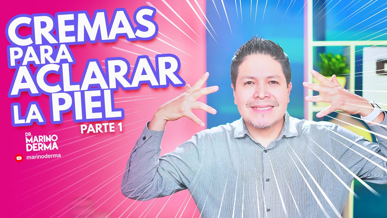 CREMAS PARA ACLARAR LA PIEL. Recomendaciones de un dermatologo