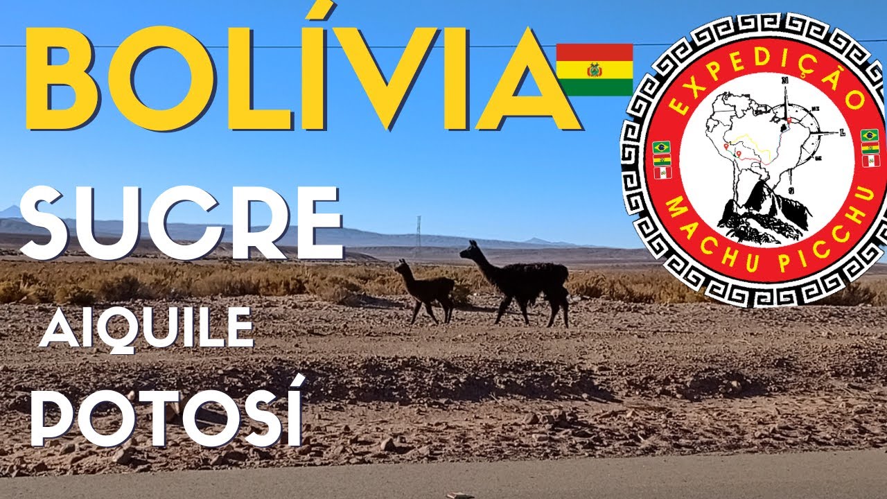 PASSANDO POR AIQUILE ,SUCRE E POTOSÍ NA BOLÍVIA