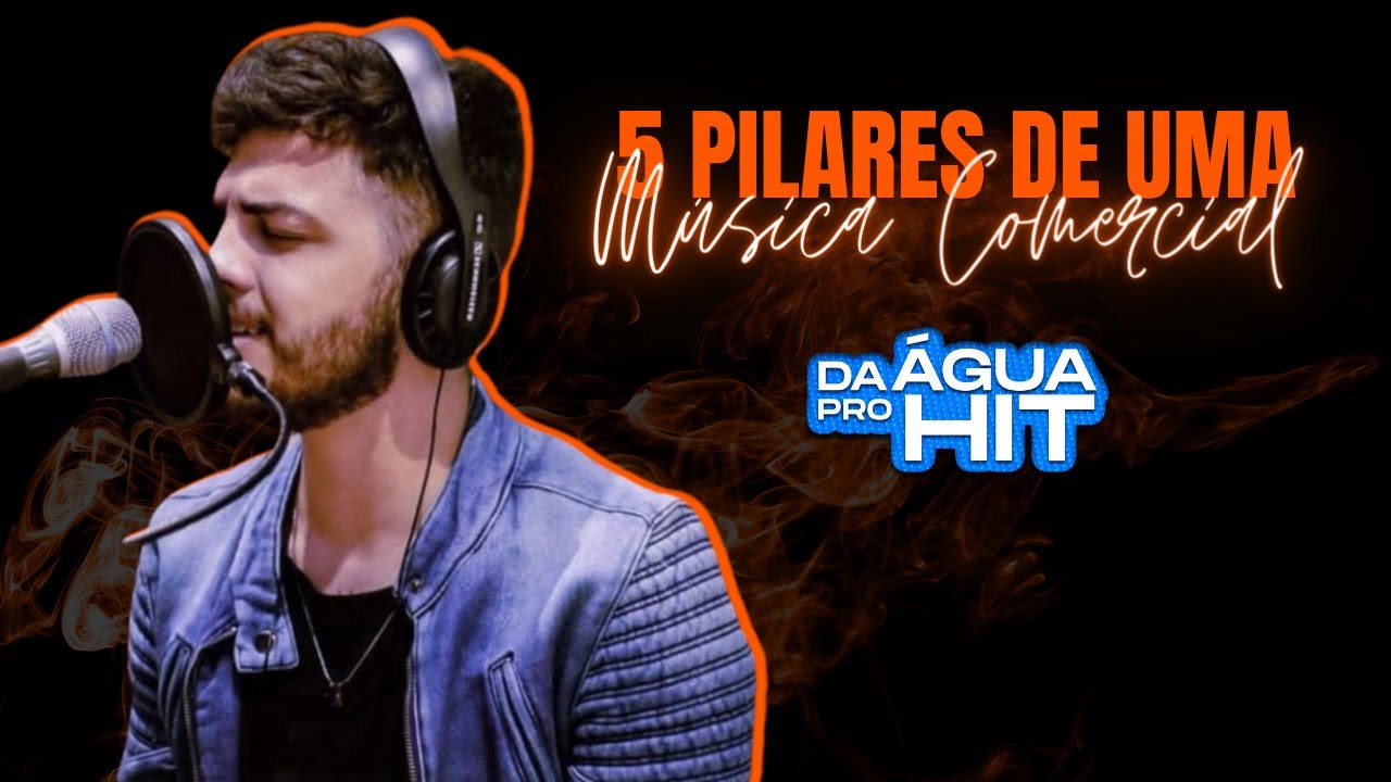 5 pilares de uma música comercial | Da água pro HIT