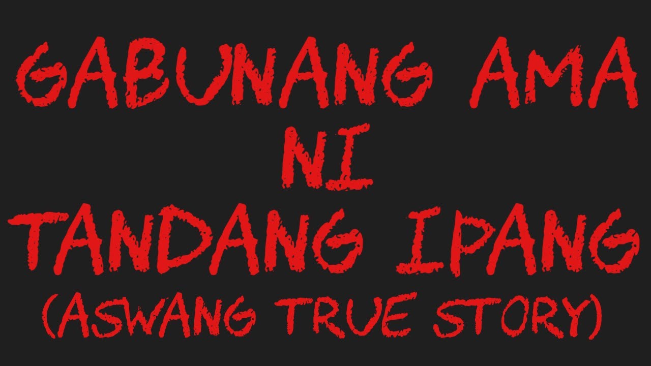 GABUNANG AMA NI TANDANG IPANG (Aswang True Story)
