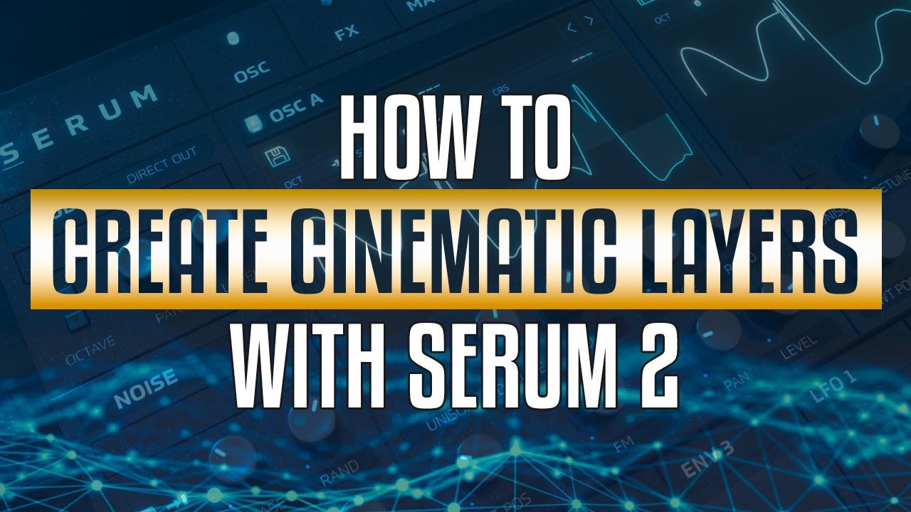 How to Layer Cinematic Sounds in Serum 2 (Step-by-Step Sound Design Tutorial)