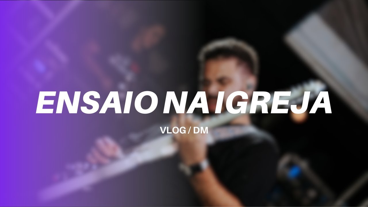 VLOG NA IGREJA - ENSAIO E CULTO | MATEUZINHU