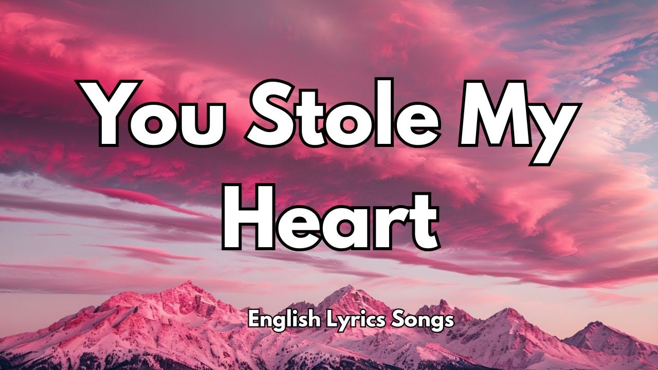 You Stole My Heart💋(Lyrics) New Best Love Romantic English Songs 2025
