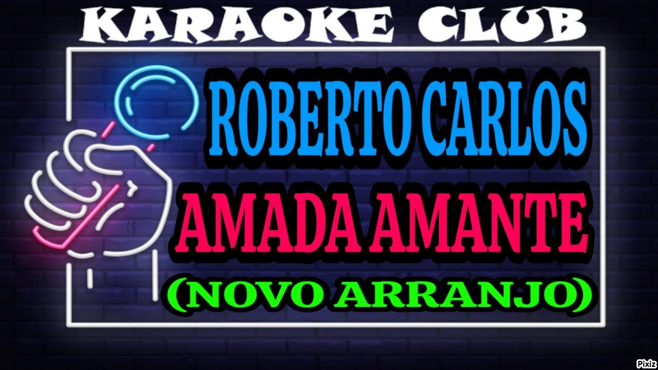 ROBERTO CARLOS - AMADA AMANTE ( NOVO ARRANJO ) ( KARAOKÊ )
