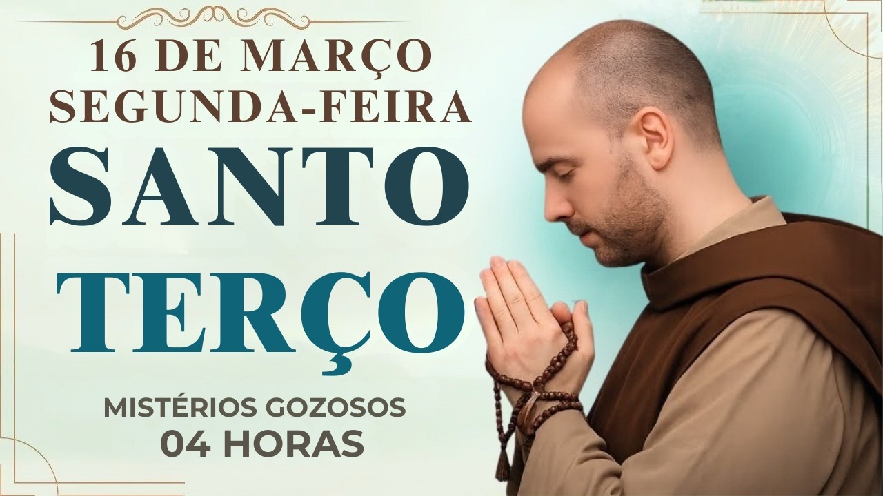 TERÇO DE HOJE - 16/03/2026 - SEGUNDA-FEIRA: MISTÉRIOS GOZOSOS - 04 HORAS