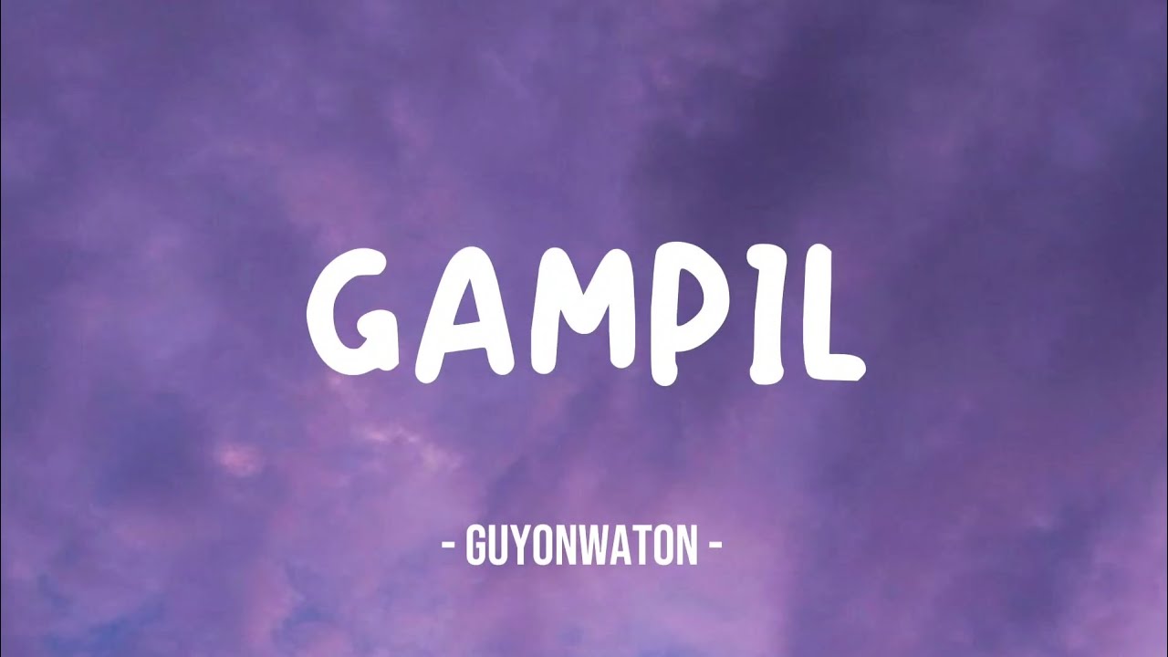 GAMPIL || GUYONWATON - LIRIK LAGU (Mbiyen Tak Kiro Gampang)