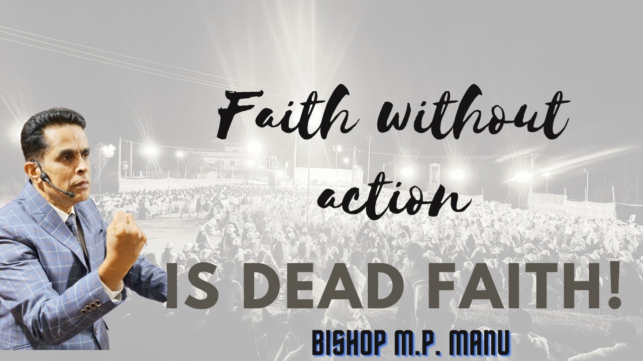 FAITH WITHOUT ACTION IS DEAD FAITH!!  PART 1 // BISHOP M.P. MANU