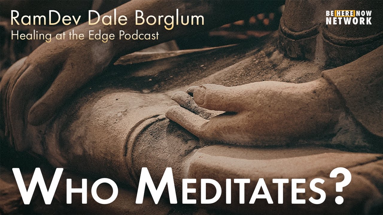 Who Meditates? with RamDev &ndash; Healing at the Edge Podcast Ep. 90