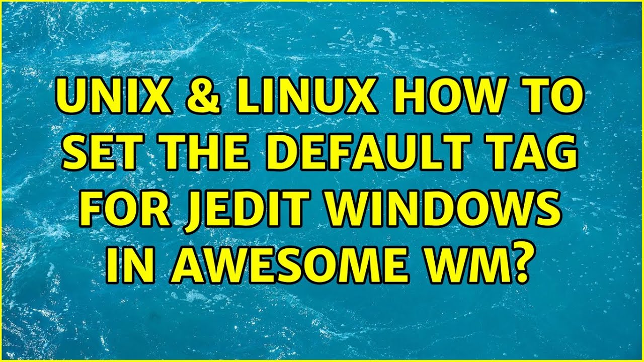 Unix & Linux: How to set the default tag for jEdit windows in Awesome WM?