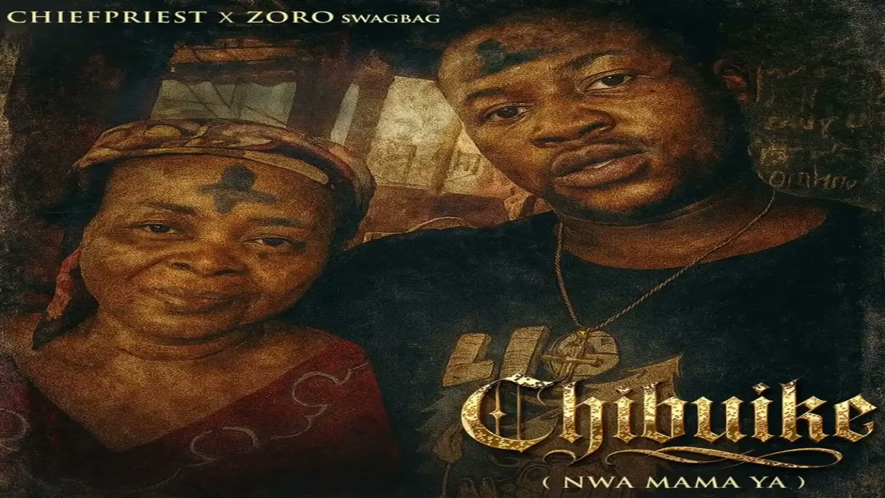 Chief Priest ft Zoro  – Chibuike