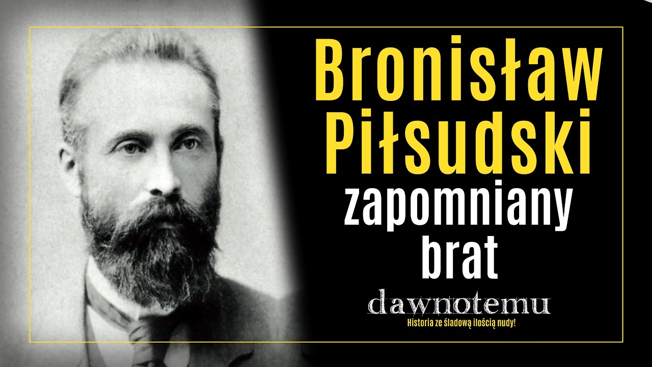 dawnotemu - Bronisław Piłsudski - zapomniany brat