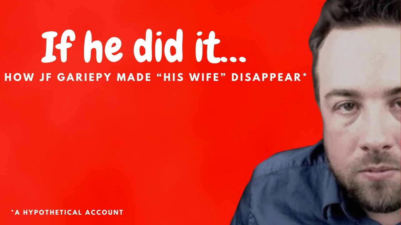 If He Did It…How JF Gariepy Made “His Wife” Disappear
