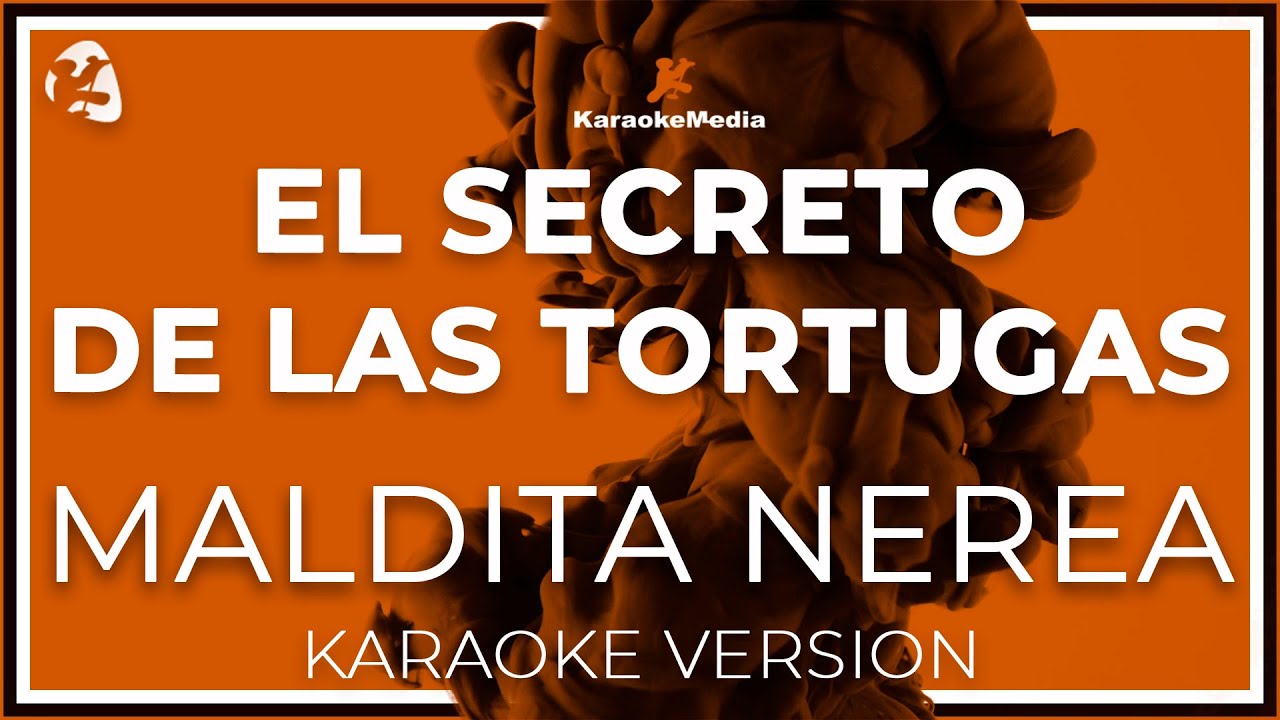 Maldita Nerea - El Secreto De Las Tortugas LETRA (INSTRUMENTAL KARAOKE) ISRC: ES54I0324736