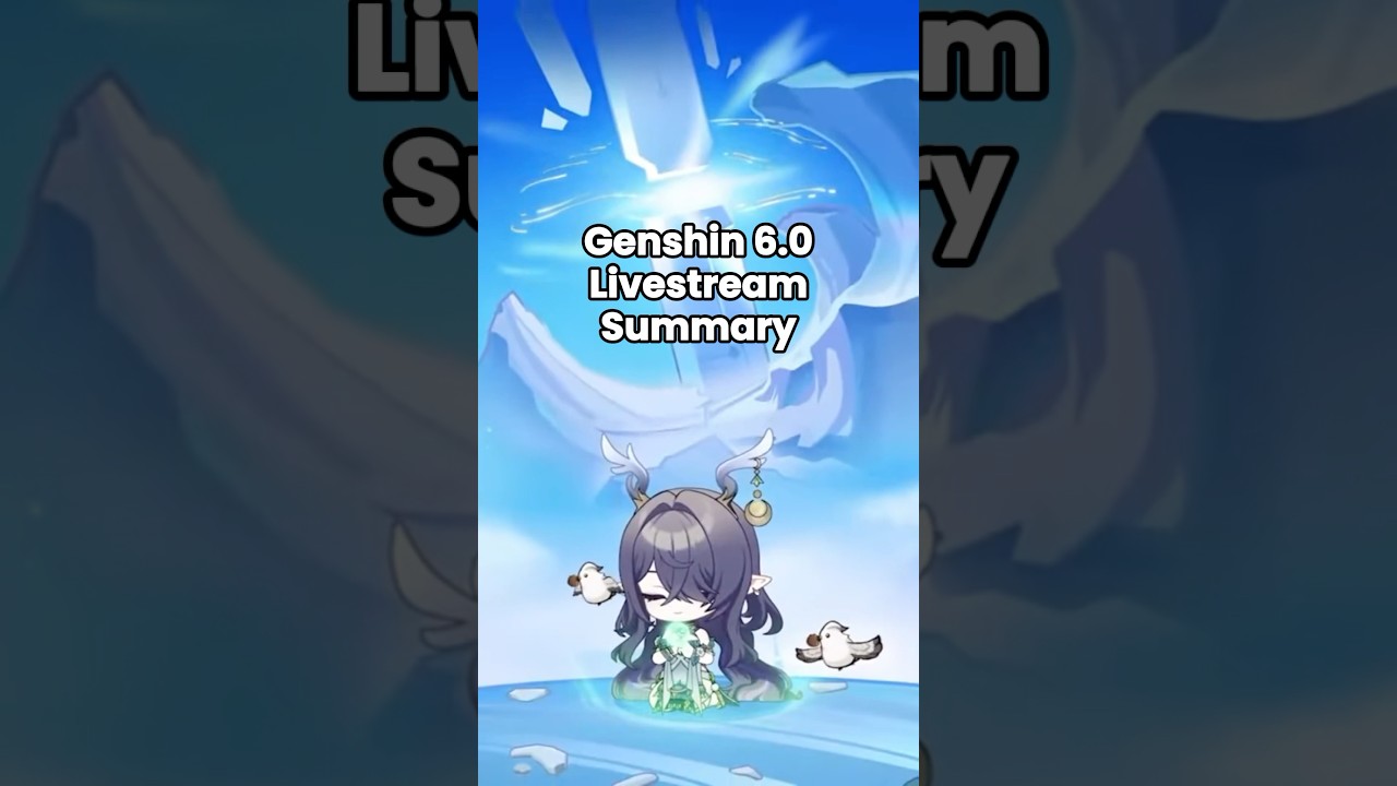 Genshin 6.0 Livestream Summary