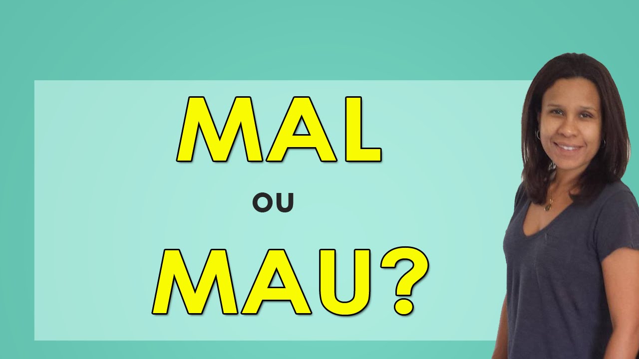 Mal ou Mau - Afinal, Qual é o Certo?