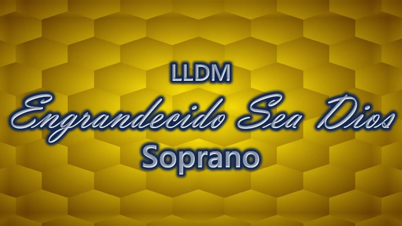 Engrandecido Sea Dios | Soprano | LLDM