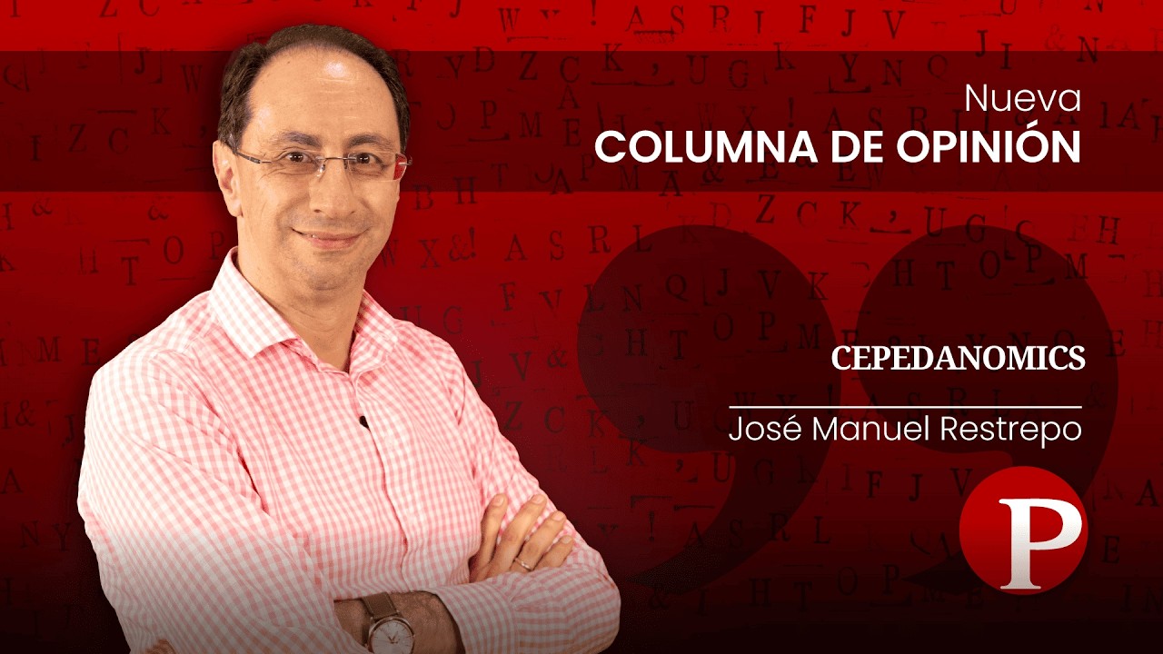 Columna de Opinión | “¿EL CEPEDANOMICS?” - José Manuel Restrepo Abondano