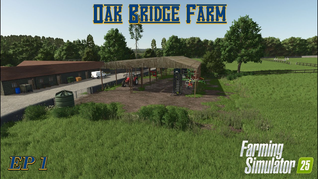 Ep 1 - First Day - Oak Bridge Farms FS25