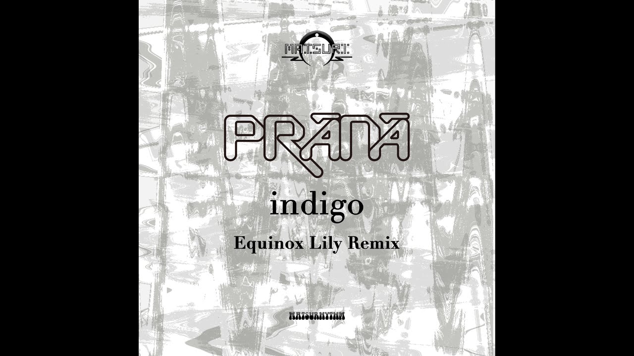 PRANA - indigo (Equinox Lily Remix) リリース記念