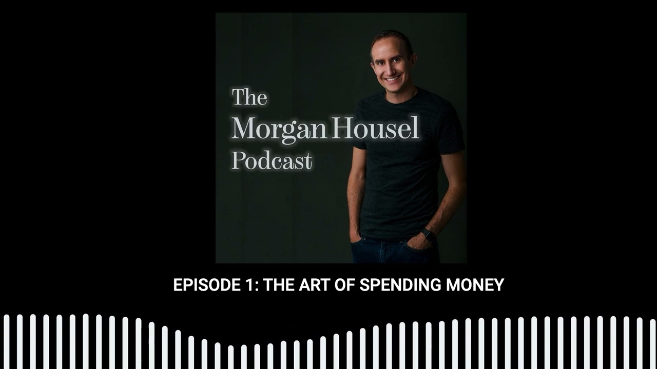 The Morgan Housel Podcast, Episode 1: The Art of Spending Money
