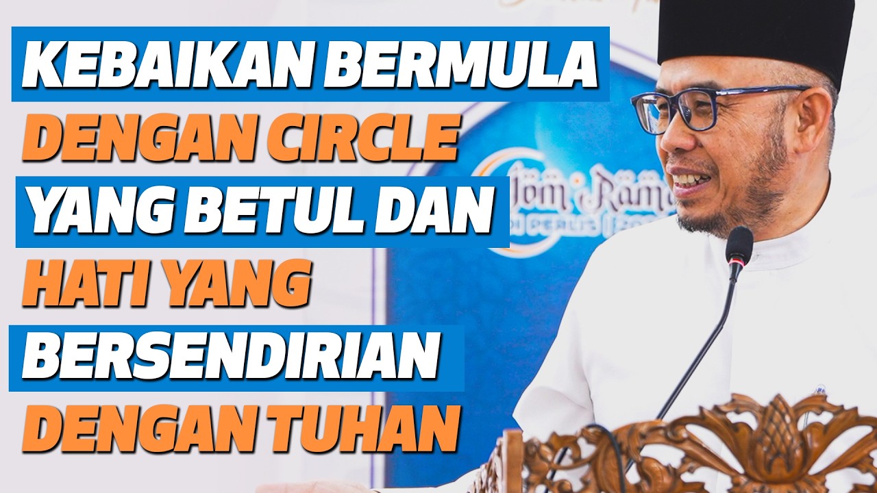 Prof Dato Dr MAZA- Kebaikan Bermula Dengan Circle Yang Betul Dan Hati Yang Bersendirian Dengan Tuhan
