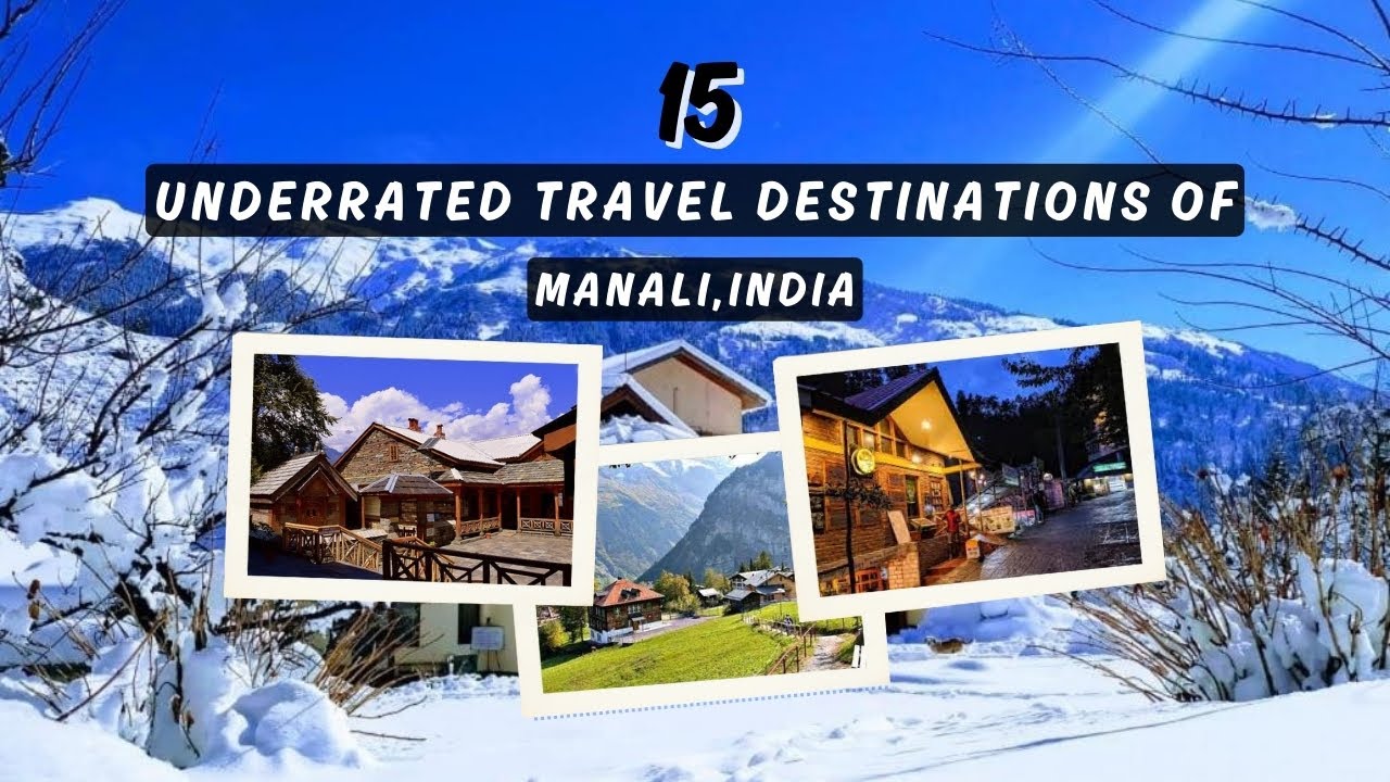 Hidden Gems Of Manali Himachal Pradesh: 15 Underrated Travel Destinations You Must Visit!