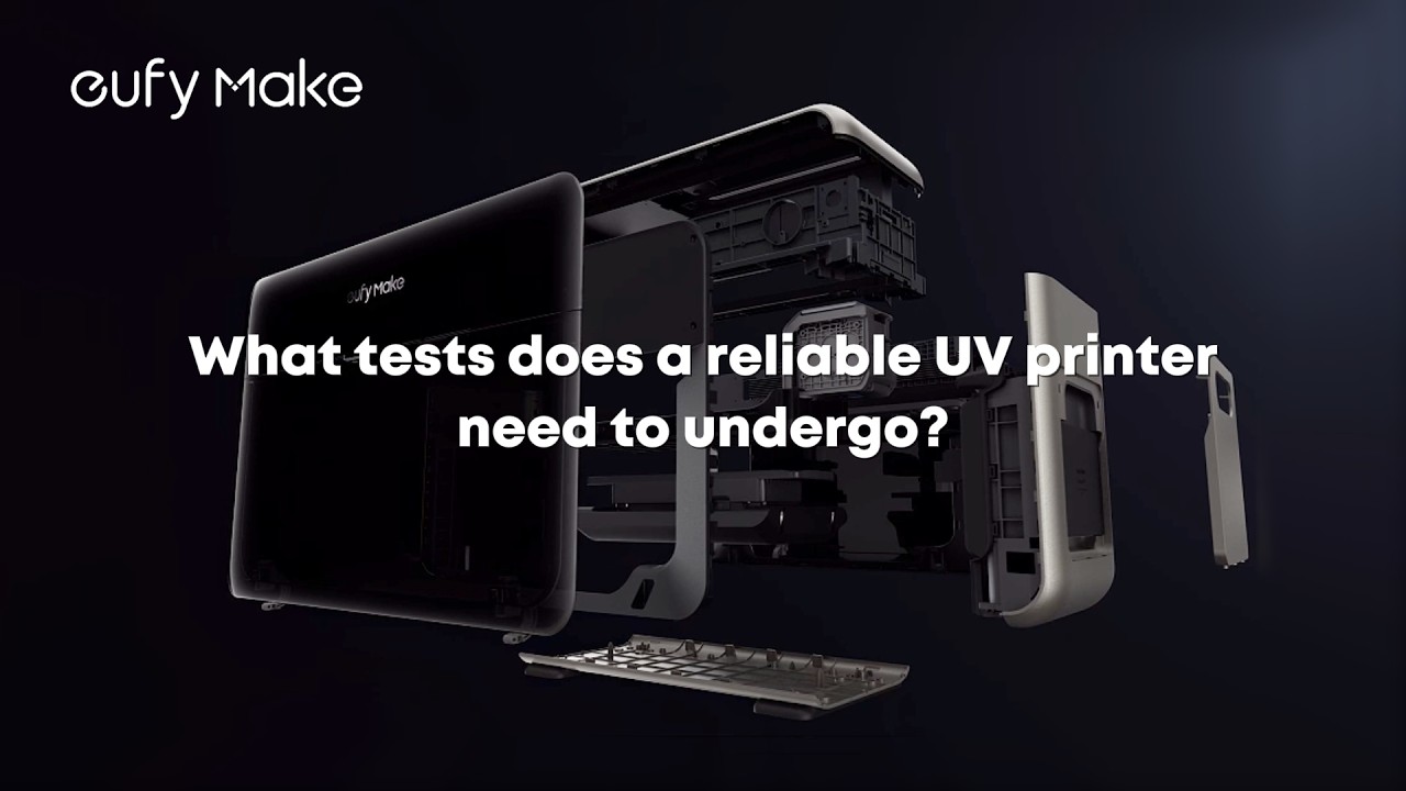 What tests does a reliable UV printer need to undergo?#eufymake