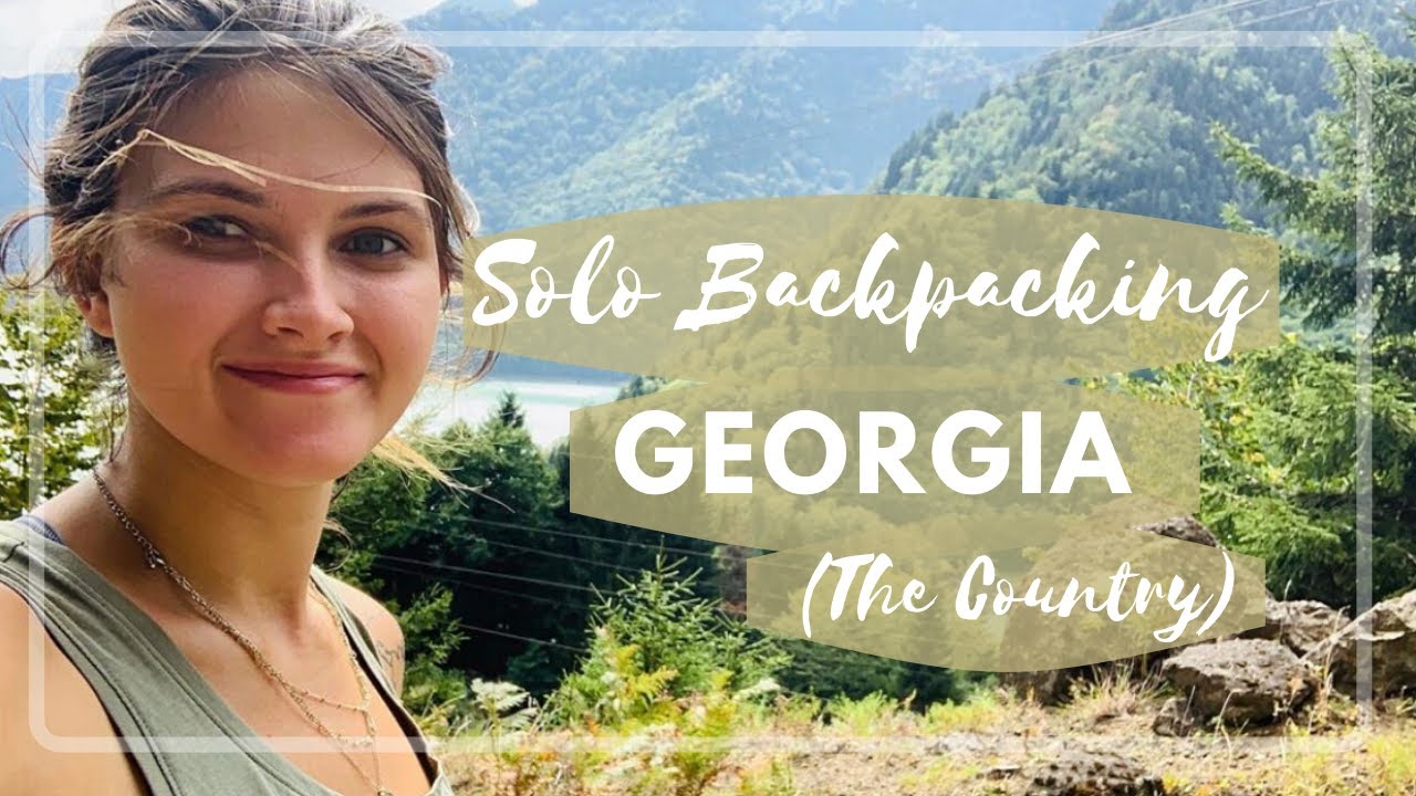 Solo Backpacking the Country of Georgia: Part 1