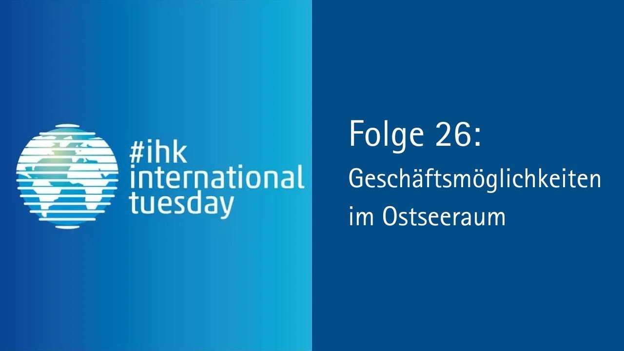 Webinar #ihkinternationaltuesday Folge 26: Gesch&auml;ftsm&ouml;glichkeiten im Ostseeraum