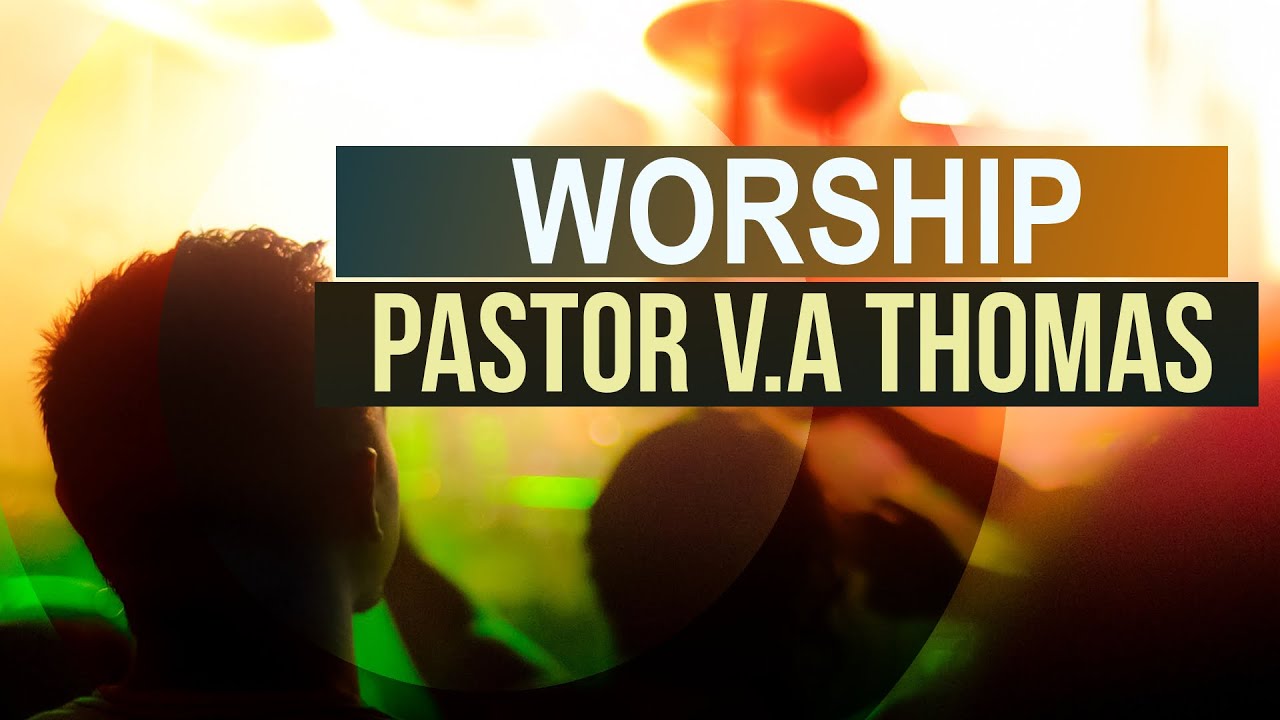 Worship - Pastor V.A Thomas