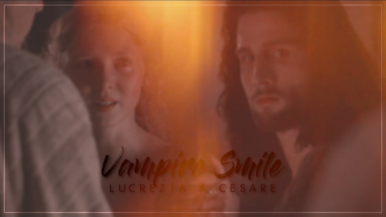 vampire smile - lucrezia & cesare