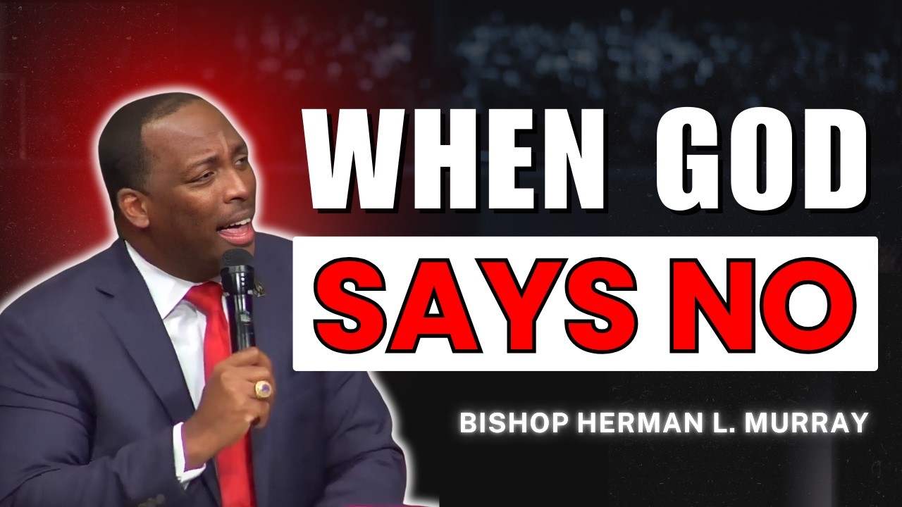 What Happens When God Says No? | Bishop Herman Murray