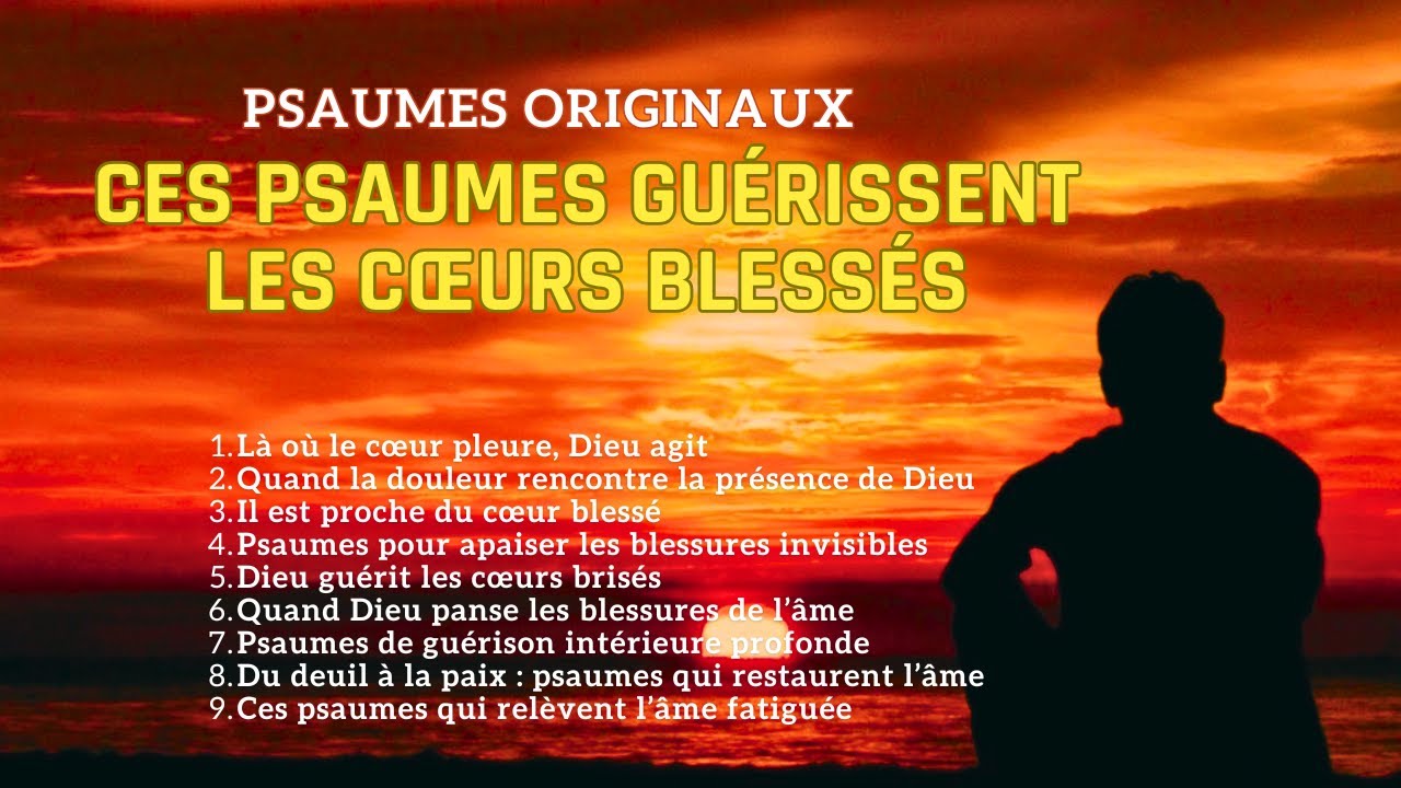 CES PSAUMES GUÉRISSENT LES CŒURS BLESSÉS