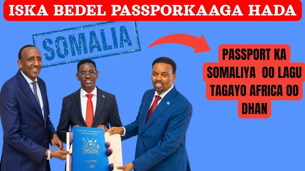 DEG-DEG= WAR FARXAD LEH HADA ISKA BEDEL PASSPORT SOMALIGAAGA HADA KADIBNA VISA LA,AAN KU TAG AFRICA
