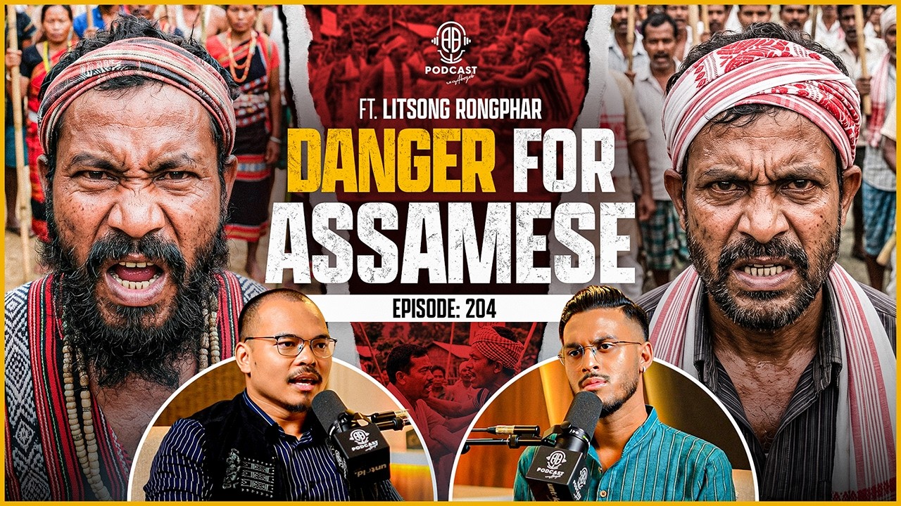 DANGEROUS Future of Indigenous Assamese | Karbi Anglong & UNTOLD Stories | Assamese PODCAST-204 (4K)