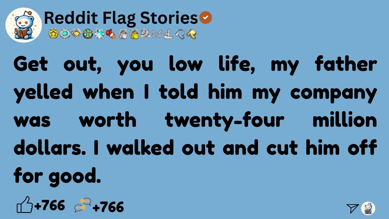 [Full Story]  Get out, you low life, my father yelled when I told him my company was worth ....