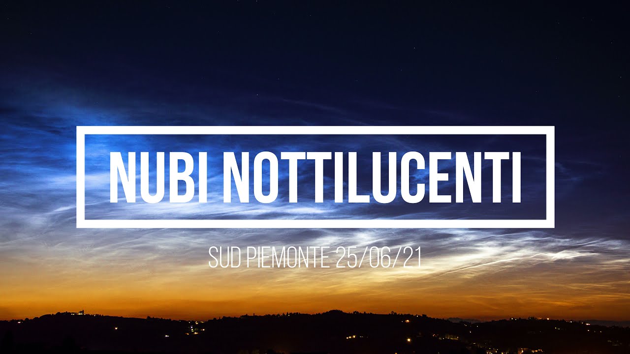 BELLISSIME NUBI NOTTILUCENTI SUI CIELI DEL NORD ITALIA IN 4K