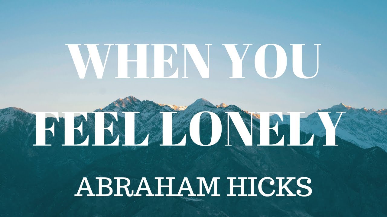 When You Feel Lonely-ABRAHAM HICKS(LOA)
