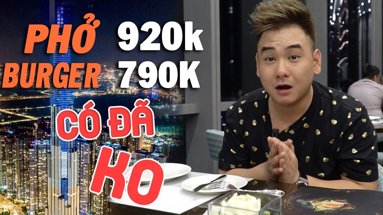 Landmark 81: Phở Chọc Trời 920k v&agrave; Burger Đỉnh Cao như thế n&agrave;o? | Ăn Cả Thế Giới
