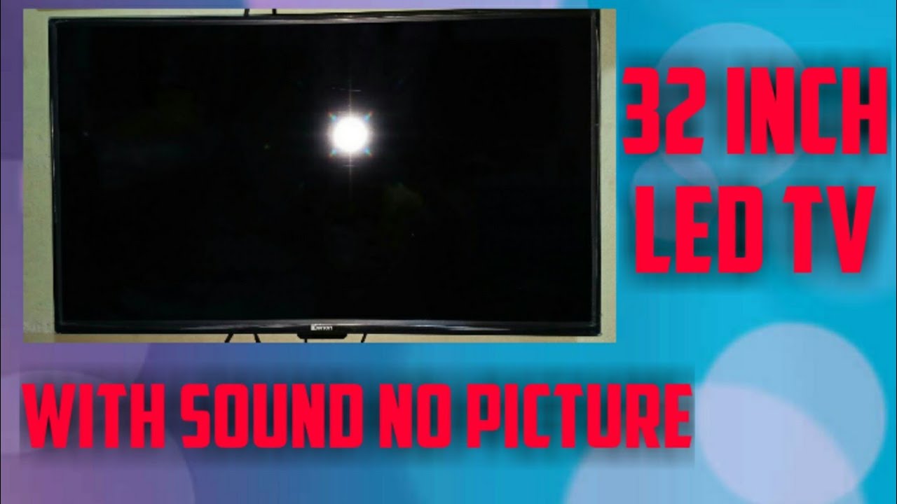 Troubleshoot 32 inch LED TV With sound no picture