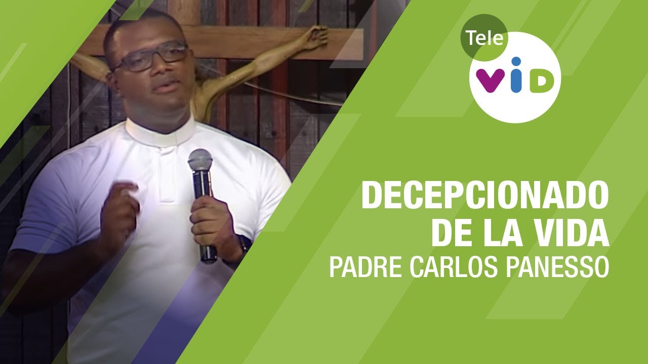 Decepcionado de la vida, Padre Carlos Panesso - Tele VID
