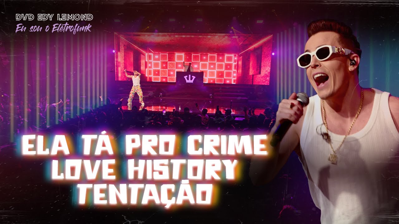 ELA T&Aacute; PRO CRIME / LOVE HISTORY / TENTA&Ccedil;&Atilde;O - DVD, EU SOU O ELETROFUNK - EDY LEMOND AO VIVO