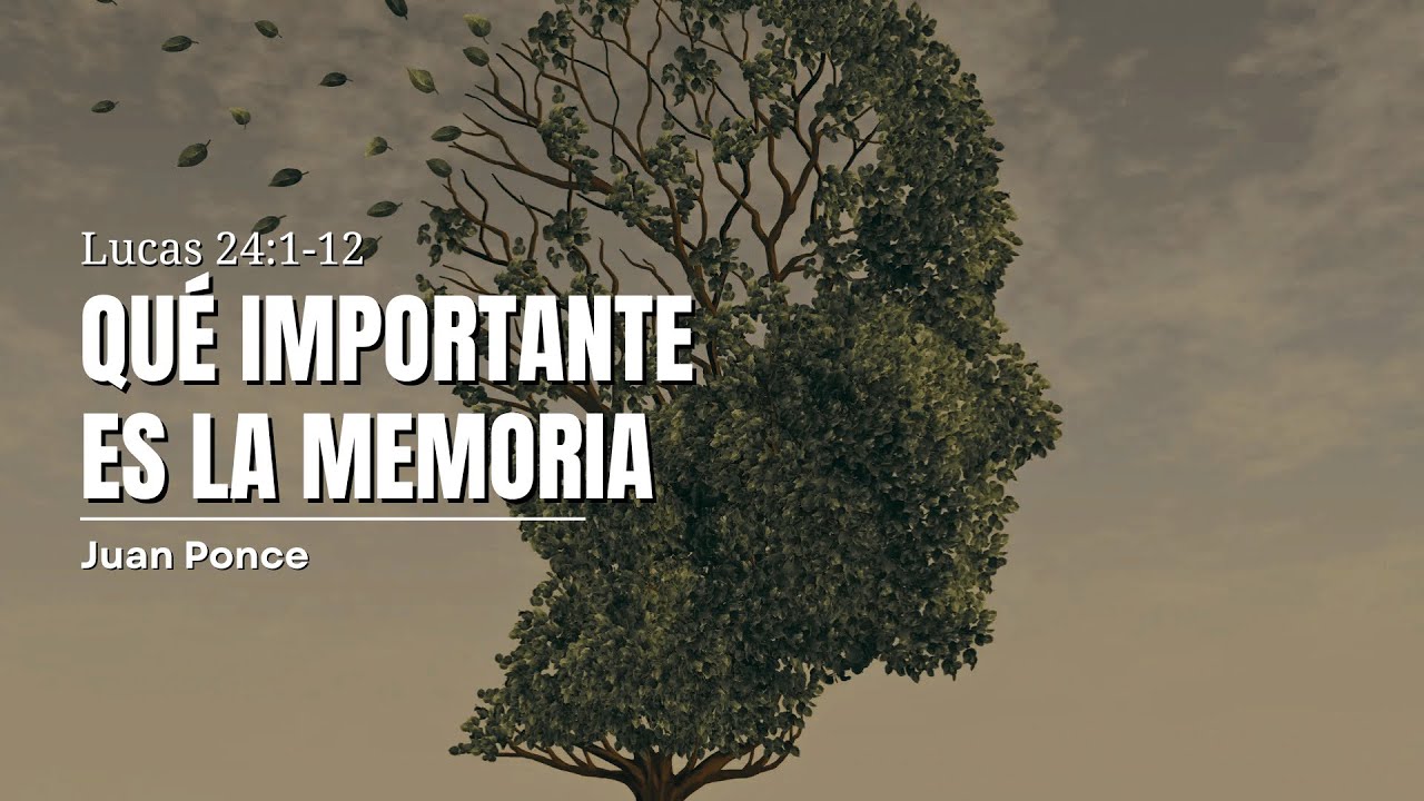 Qué importante es la memoria | Prédica basada en Lucas 24:1-12