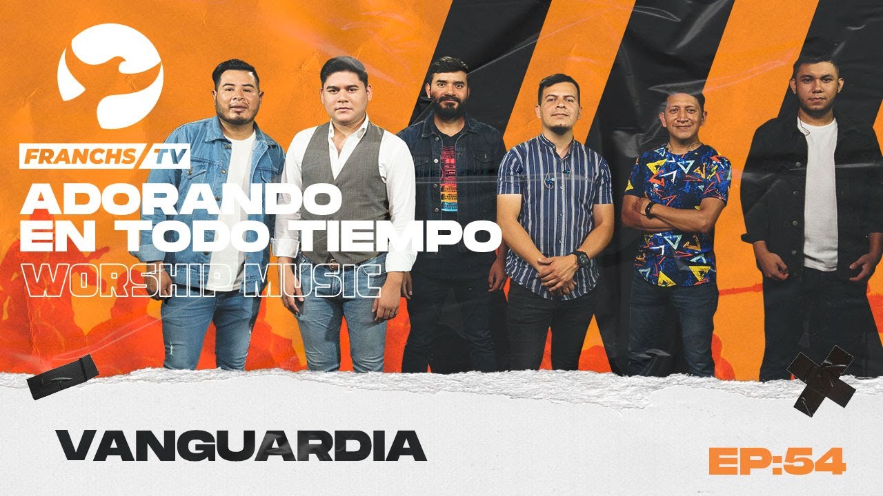 Vanguardia - Adorando en Todo Tiempo  Ep.54 / Franchs TV