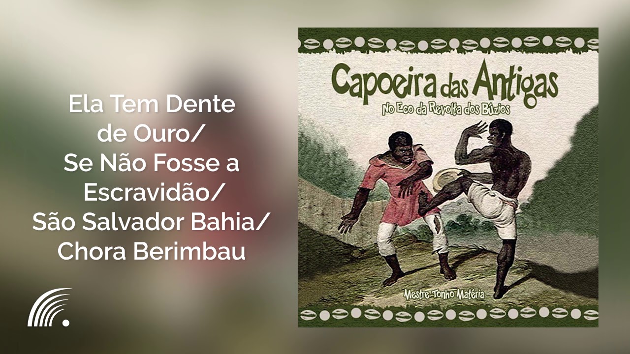 Tonho Matéria - Ela Tem Dente de Ouro/ Se Não Fosse a Escravidão... - Capoeira Das Antigas