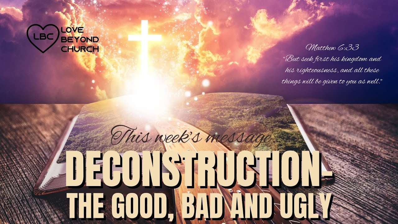 Deconstruction - The Good, Bad and Ugly