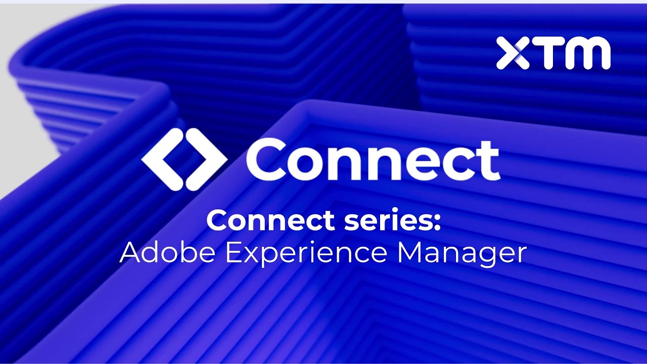 Webinar | XTM Connect Series | Adobe Experience Manager v. 6.5 | 10 March 2021